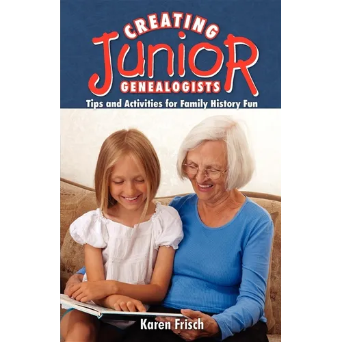 Creating Junior Genealogists: Tips and Activities for Family History Fun