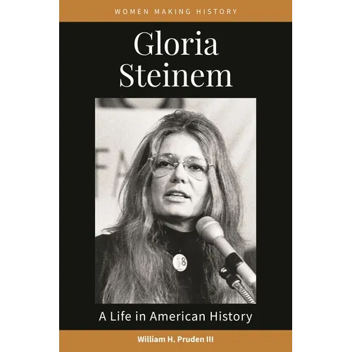 Gloria Steinem: A Life in American History