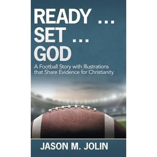Ready ... Set ... God: A Football Story with Illustrations That Share Evidence for Christianity