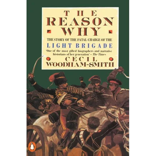 The Reason Why: The Story of the Fatal Charge of the Light Brigade