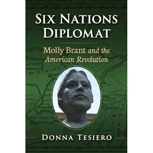 Six Nations Diplomat: Molly Brant and the American Revolution