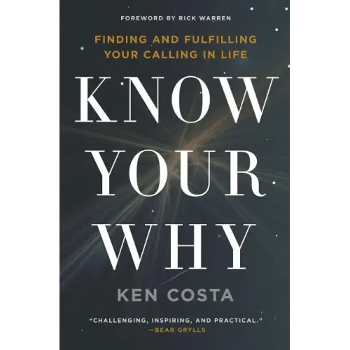 Know Your Why: Finding and Fulfilling Your Calling in Life