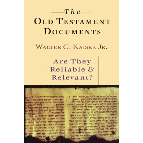 The Old Testament Documents: Are They Reliable Relevant?