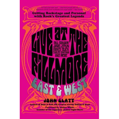 Live at the Fillmore East and West: Getting Backstage and Personal with Rock's Greatest Legends