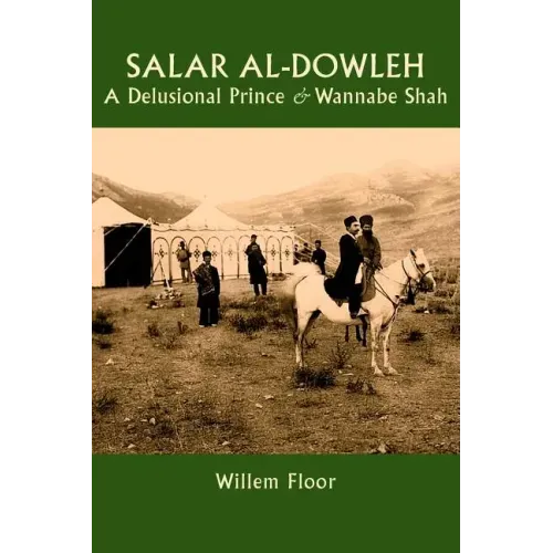Salar al-Dowleh: A Delusional Prince and Wannabe Shah