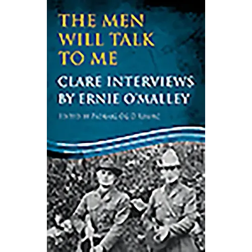 The Men Will Talk to Me: Clare Interviews by Ernie O'Malley