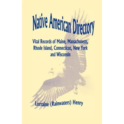 Native American Directory: Vital Records of Maine, Massachusetts, Rhode Island, Connecticut, New York and Wisconsin