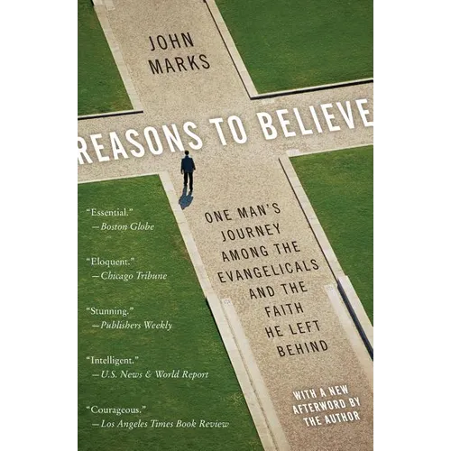 Reasons to Believe: One Man's Journey Among the Evangelicals and the Faith He Left Behind