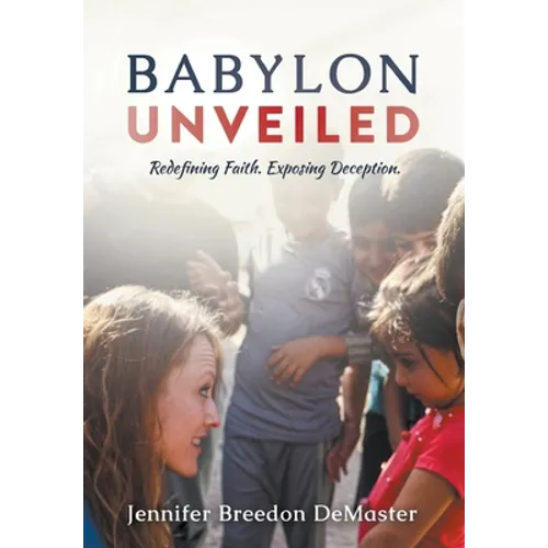 Babylon Unveiled: Redefining Faith. Exposing Deception.