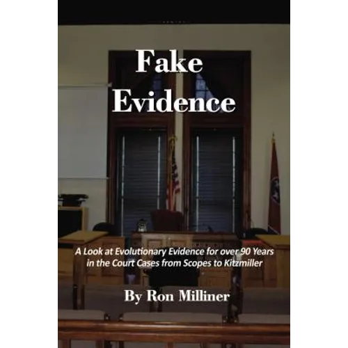 Fake Evidence: A Look at Evolutionary Evidence for Over 90 Years in the Court Cases from Scopes to Kitzmiller