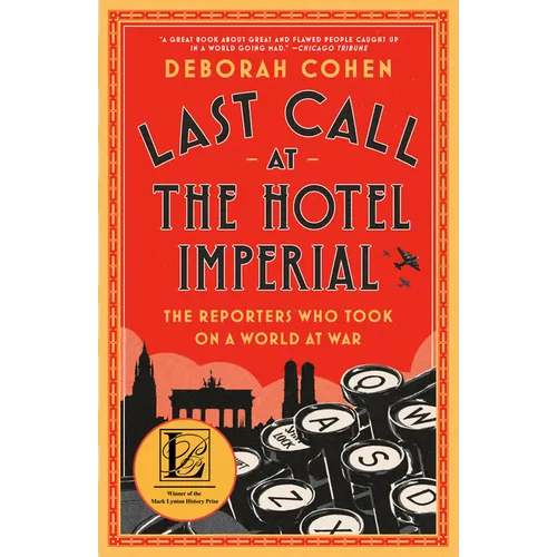 Last Call at the Hotel Imperial: The Reporters Who Took on a World at War