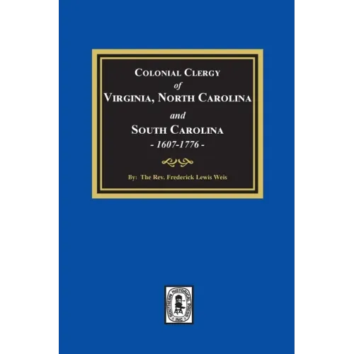 The Colonial Clergy of Virginia, North Carolina and South Carolina, 1607-1776