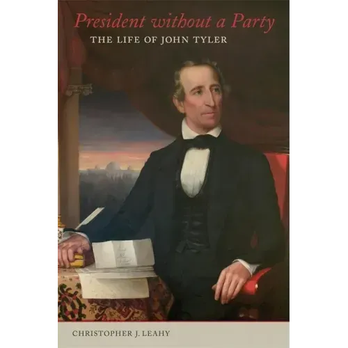 President Without a Party: The Life of John Tyler