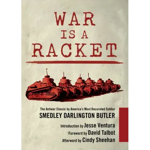 War Is a Racket: The Antiwar Classic by America's Most Decorated Soldier