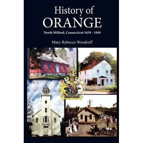 History of Orange, North Milford, Connecticut, 1639 - 1949