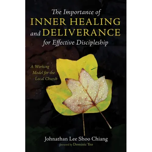 The Importance of Inner Healing and Deliverance for Effective Discipleship: A Working Model for the Local Church