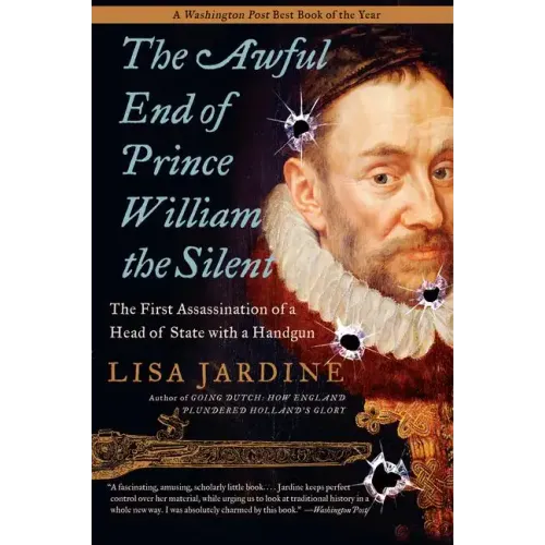 The Awful End of Prince William the Silent: The First Assassination of a Head of State with a Handgun