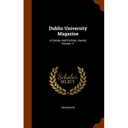 Dublin University Magazine: A Literary And Political Journal, Volume 17