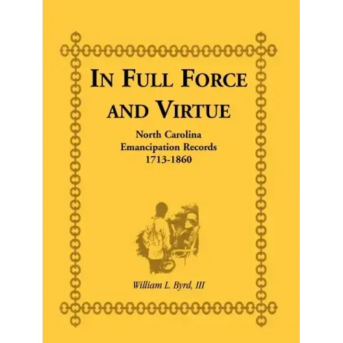 In Full Force and Virtue: North Carolina Emancipation Records, 1713-1860
