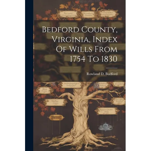 Bedford County, Virginia, Index Of Wills From 1754 To 1830
