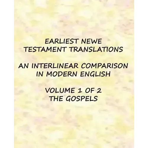 Earliest New Testament Translations - Volume 1: The Gospels