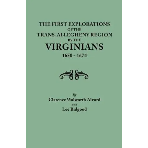 First Explorations of the Trans-Allegheny Region by the Virginians, 1650-1674