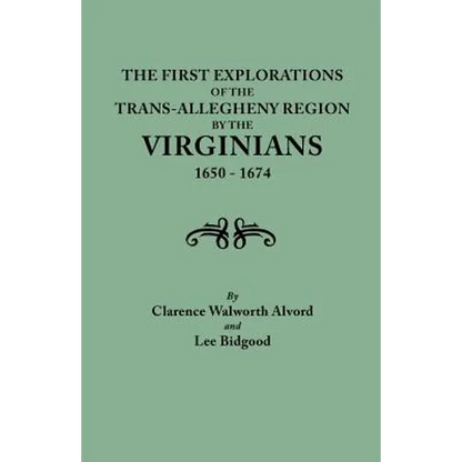 First Explorations of the Trans-Allegheny Region by the Virginians, 1650-1674 - Paperback