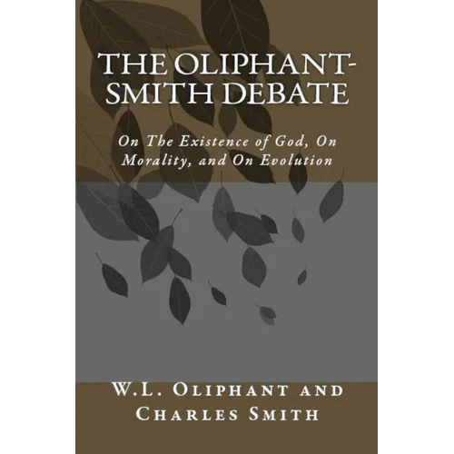 The Oliphant-Smith Debate: on the Existence of God, Morality, and Evolution