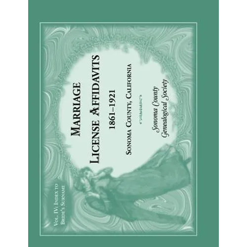 Marriage License Affidavits, 1861-1921, Sonoma County, California: Volume 4