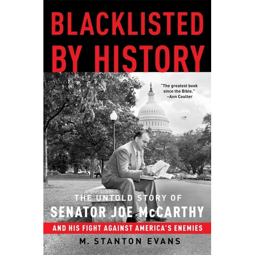 Blacklisted by History: The Untold Story of Senator Joe McCarthy and His Fight Against America's Enemies