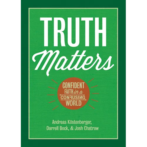 Truth Matters: Confident Faith in a Confusing World