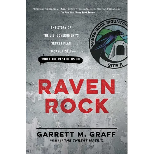 Raven Rock: The Story of the U.S. Government's Secret Plan to Save Itself-While the Rest of Us Die