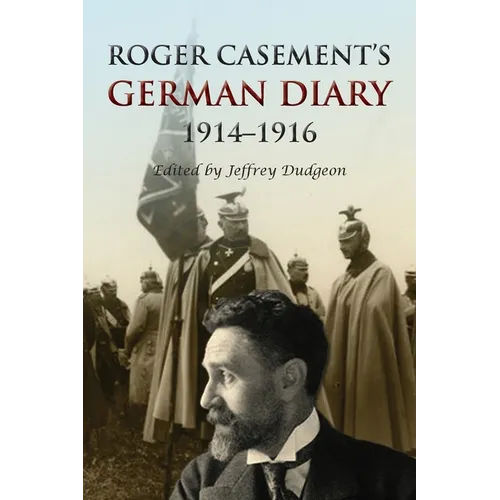 Roger Casement's German Diary, 1914-1916: Including 'A Last Page' and associated correspondence
