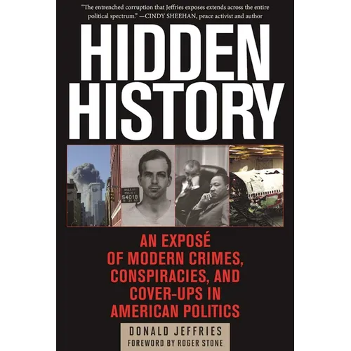 Hidden History: An Exposé of Modern Crimes, Conspiracies, and Cover-Ups in American Politics