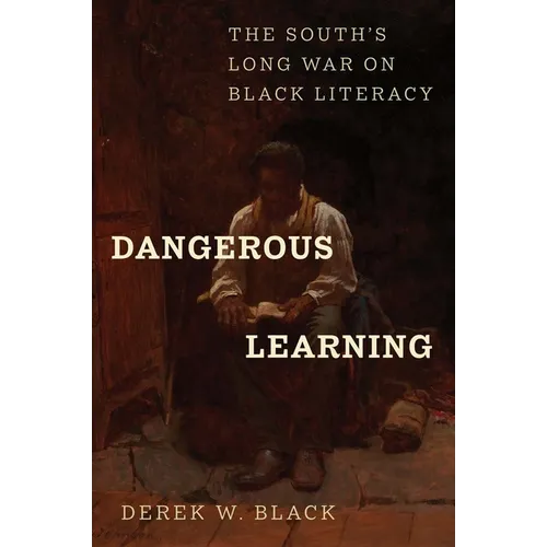 Dangerous Learning: The South's Long War on Black Literacy