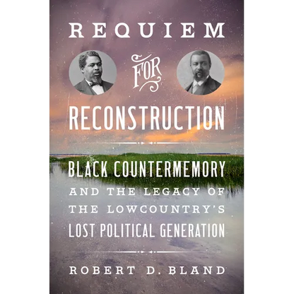 Requiem for Reconstruction: Black Countermemory and the Legacy of the Lowcountry's Lost Political Generation - Paperback