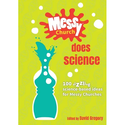 Messy Church Does Science: 100 sizzling science-based ideas for Messy Churches