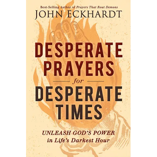 Desperate Prayers for Desperate Times: Unleash God's Power in Life's Darkest Hour