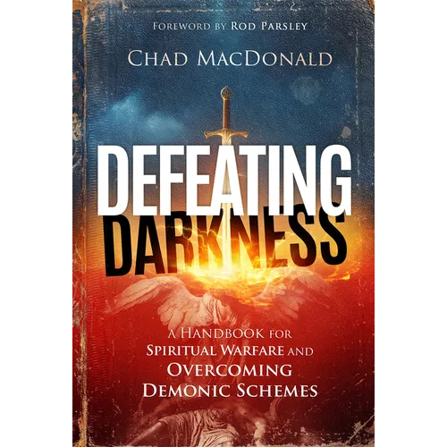 Defeating Darkness: A Handbook for Spiritual Warfare and Overcoming Demonic Schemes