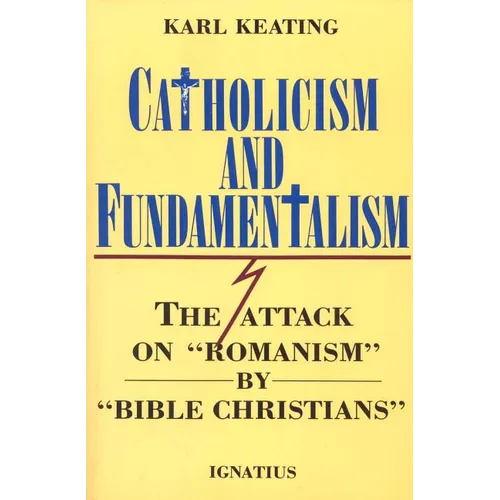 Catholicism and Fundamentalism: The Attack on 'Romanism' by 'Bible Christians'