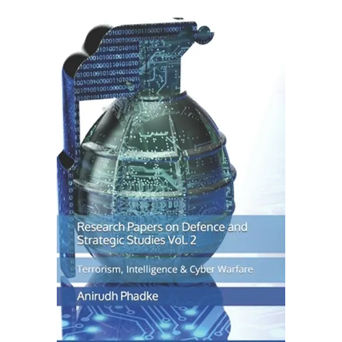 Research Papers on Defence and Strategic Studies Vol. 2: Terrorism, Intelligence & Cyber Warfare