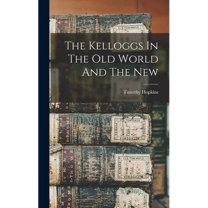 The Kelloggs In The Old World And The New