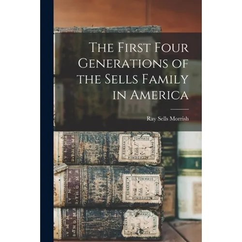 The First Four Generations of the Sells Family in America
