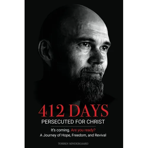 412 Days: PERSECUTED FOR CHRIST It's coming. Are you ready? - A Journey of Hope, Freedom, and Revival