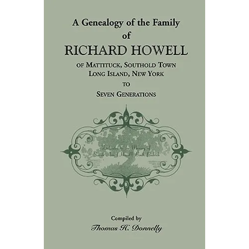 A Genealogy of the Family of Richard Howell of Mattituck, Southold Town, Long Island, New York to Seven Generations