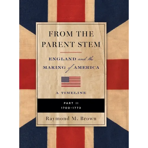 FROM THE PARENT STEM ENGLAND and the MAKING of AMERICA: Part II: 1700 -1773
