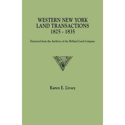 Western New York Land Transactions, 1825-1835. Extracted from the Archives of the Holland Land Company