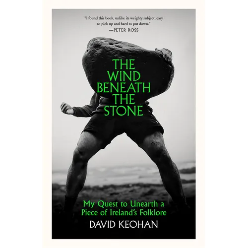 The Wind Beneath the Stone: My Quest to Unearth a Piece of Ireland's Folklore