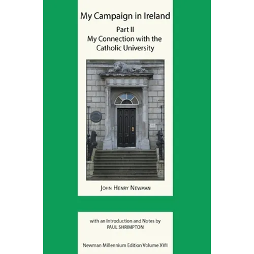 My Campaign in Ireland Volume II. My Connection with the Catholic University