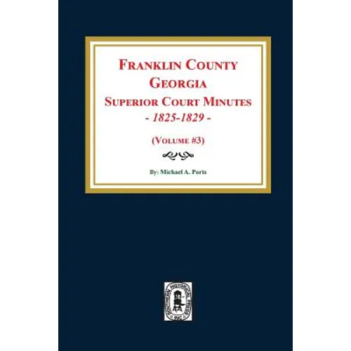 Franklin County, Georgia Superior Court Minutes, 1825-1829. (Volume #3)